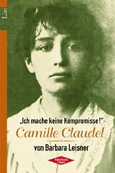 Ich mache keine Kompromisse!. Camille Claudel