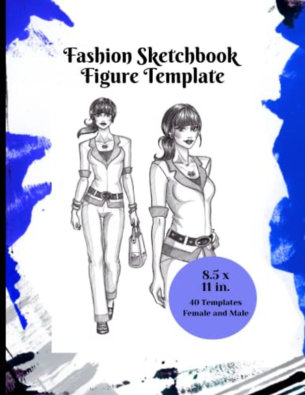 Fashion Sketchbook Figure Template (Blue): A Fashion Illustration Sketchbook with 40 Templates and 40 Poses to Easily Design Clothes for Female and Male Models in an 8.5 x 11 in Sketchpad