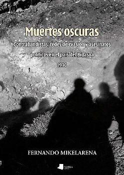 Muertes oscuras : contrabandistas, redes de evasión y asesinatos políticos en El País del Bidasoa, 1936