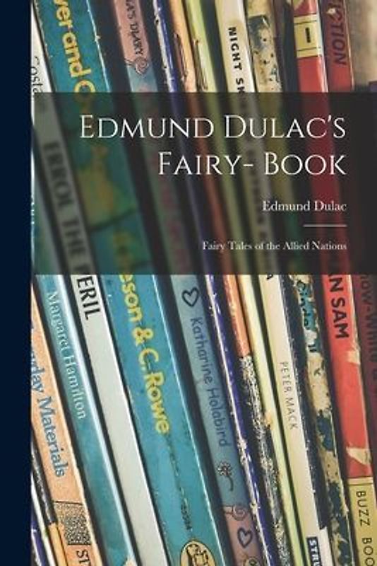 Edmund Dulac's Fairy- Book: Fairy Tales of the Allied Nations