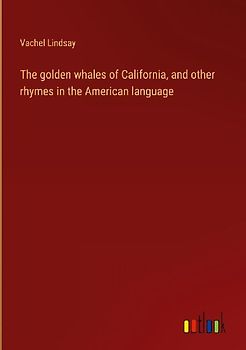 The golden whales of California, and other rhymes in the American language