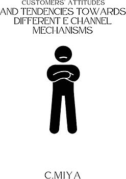 Customers' attitudes and tendencies towards different E Channel Mechanisms