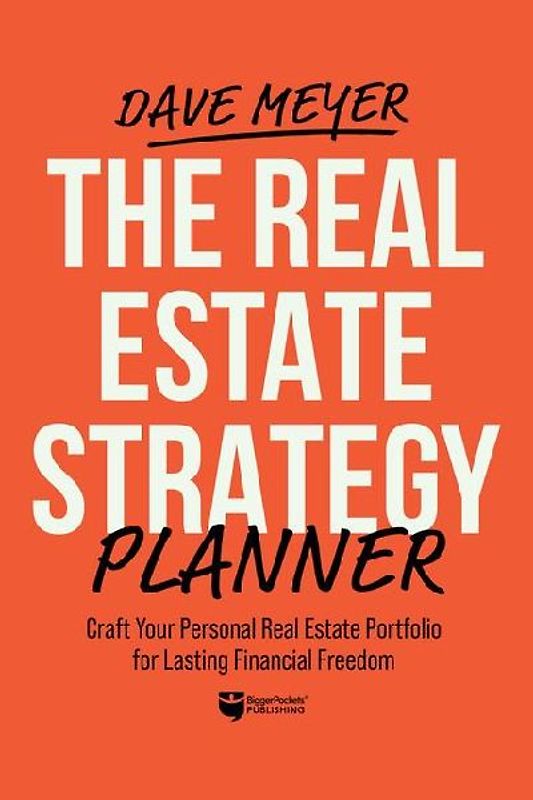 The Real Estate Strategy Planner: Craft Your Personal Real Estate Portfolio for Lasting Financial Freedom