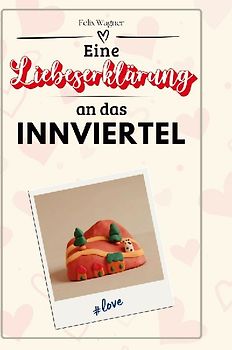 Eine Liebeserklärung an das Innviertel