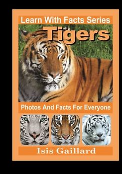 Tigers Photos and Facts for Everyone: Animals in Nature (Learn With Facts Series, Band 33)