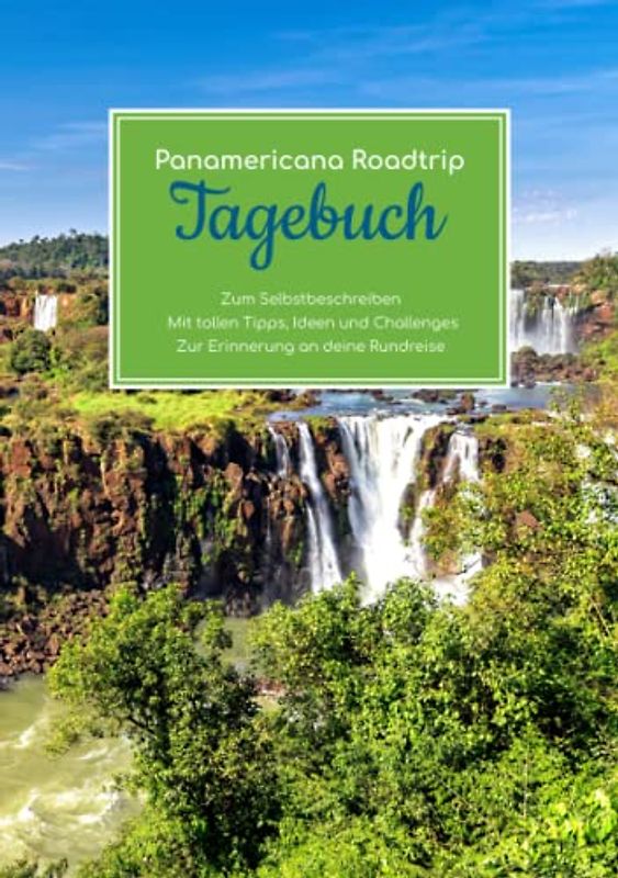 Panamericana Roadtrip Tagebuch - Zum Selbstbeschreiben – Mit tollen Tipps, Ideen und Challenges – Zur Erinnerung an deine Rundreise