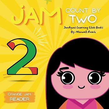 JAM: Count By Two (Orange Jam Reader) - Ages 1-8: A Simple Story for Kids, Toddlers, and Babies Learning To Count By Two by JonAyves Learning Club