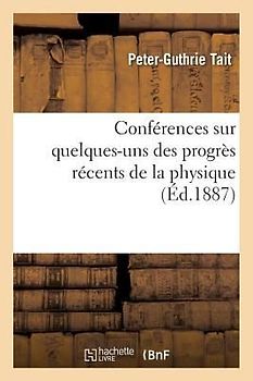 Conférences Sur Quelques-Uns Des Progrès Récents de la Physique