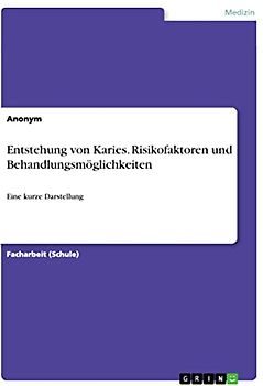 Entstehung von Karies. Risikofaktoren und Behandlungsmöglichkeiten: Eine kurze Darstellung