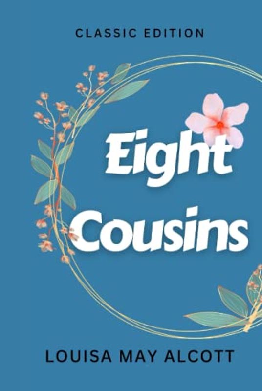 EIGHT COUSINS: with original illustrations