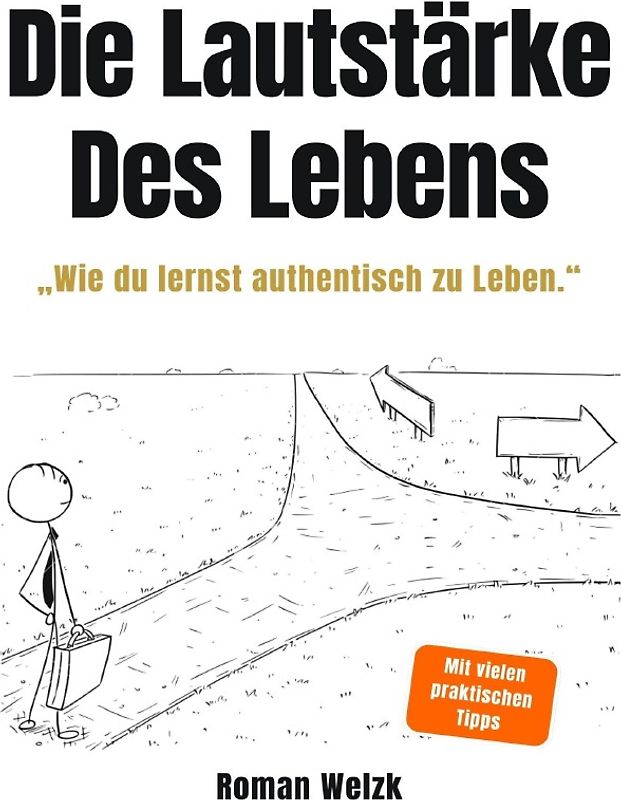 Die Lautstärke des Lebens: Authentisch leben, innere Ruhe finden und deine Freiheit zurückgewinnen – Minimalismus, Selbstbestimmung und mentale Klarheit für ein erfülltes Leben