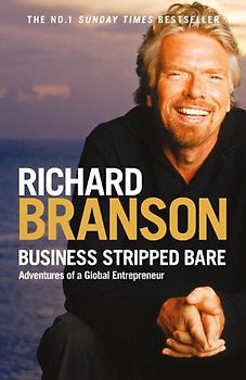 Business Stripped Bare: Adventures of a Global Entrepreneur - Richard Branson