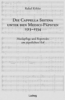 Die Cappella Sistina unter den Medici-Päpsten 1513-1534.