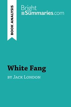 White Fang by Jack London (Book Analysis): Detailed Summary, Analysis and Reading Guide (BrightSummaries.com)