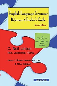 English Language Grammar Reference & Teacher's Guide ( Second Edition ): For ELT, ALT, JET, and TESOL, TEFL, ESL, ESOL Teachers