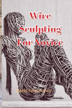 WIRE SCULPTING FOR NOVICE