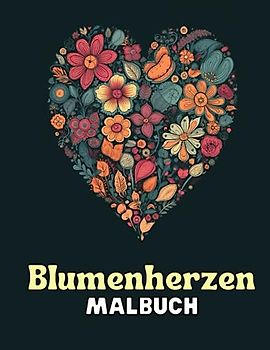 Blumenherzen - Malbuch für Erwachsene: Entspannendes Ausmalen von zauberhaften Blumenherzen