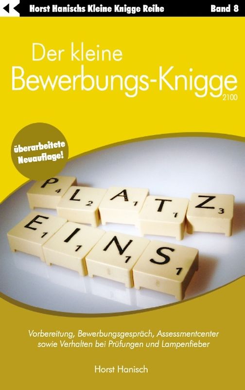 Der kleine Bewerbungs-Knigge 2100. Vorbereitung, Bewerbungsgespräch, Assessmentcenter sowie Verhalten bei Prüfungen und Lampenfieber