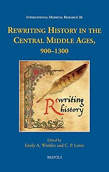 Rewriting History in the Central Middle Ages, 900-1300 (International Medieval Research, 26)