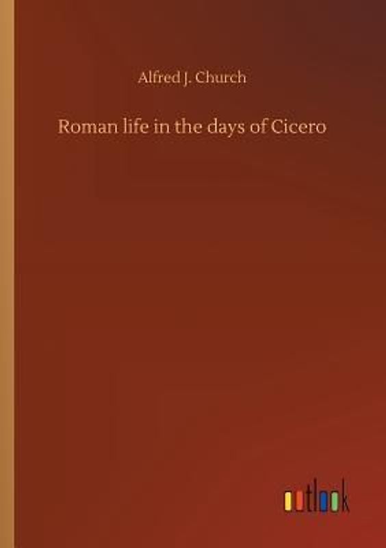 Roman life in the days of Cicero