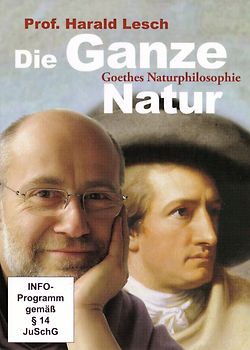 Die Ganze Natur - Goethes Naturphilosophie mit Prof. Dr. Harald Lesch (1 DVD, Länge: ca. 55 Min.) DVD
