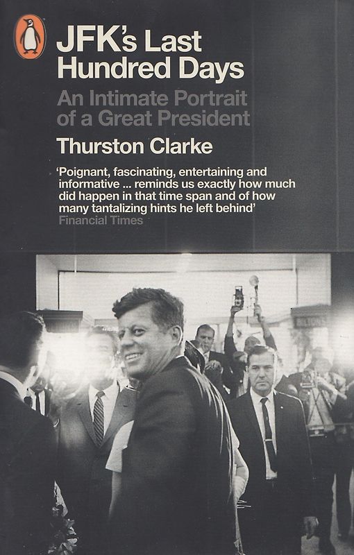 JFK's Last Hundred Days: An Intimate Portrait of a Great President - Thurston Clarke [Paperback]