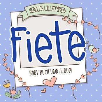 Herzlich Willkommen Fiete - Baby Buch und Album: Personalisiertes Babybuch und Babyalbum, Geschenk zu Schwangerschaft und Geburt, Baby Name auf dem Cover