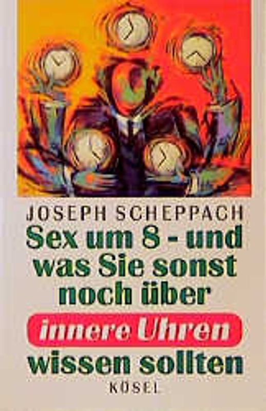 Sex um acht - und was Sie sonst noch über innere Uhren wissen sollten. Besser leben mit Erkenntnissen der Chronobiologie