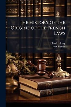 The History of the Origine of the French Laws