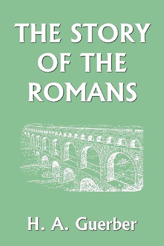 The Story of the Romans (Yesterday's Classics)