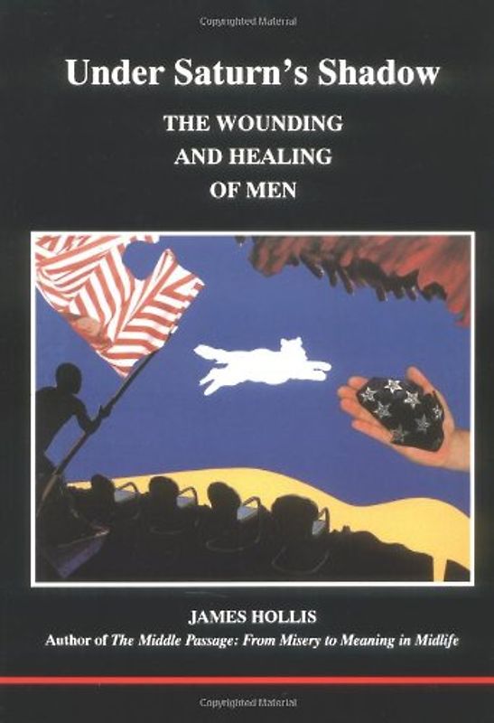 Under Saturn's Shadow: The Wounding and Healing of Men (Studies in Jungian Psychology by Jungian Analysts) - Hollis, James