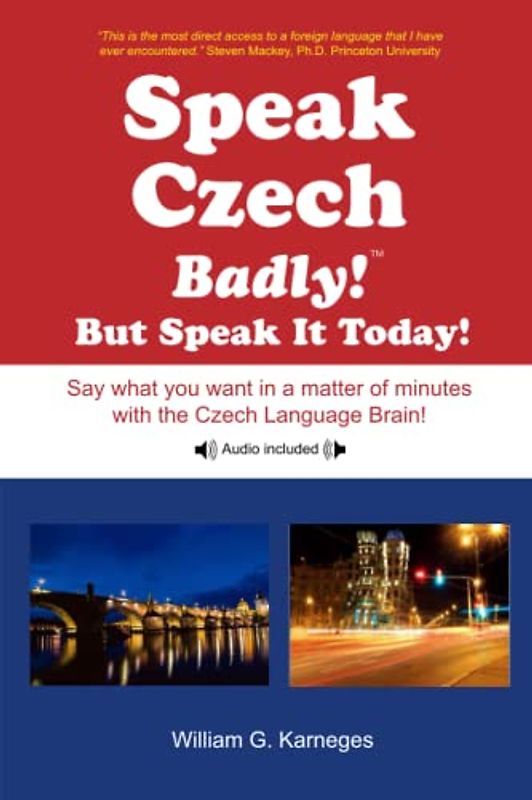 Speak Czech Badly!: But Speak It Today!