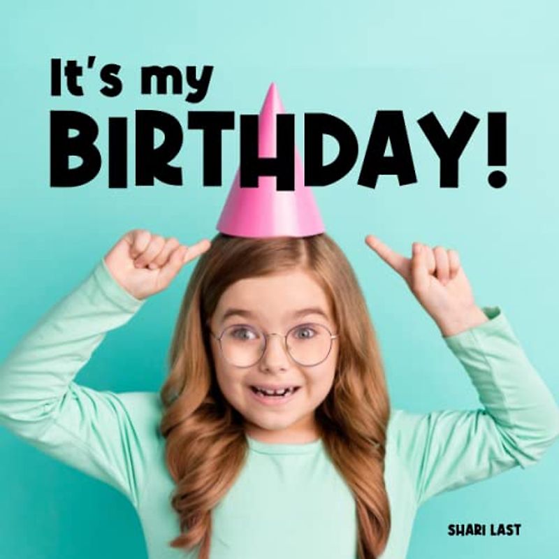It's My Birthday!: Meet many different children as they celebrate their birthdays (I AM ME)