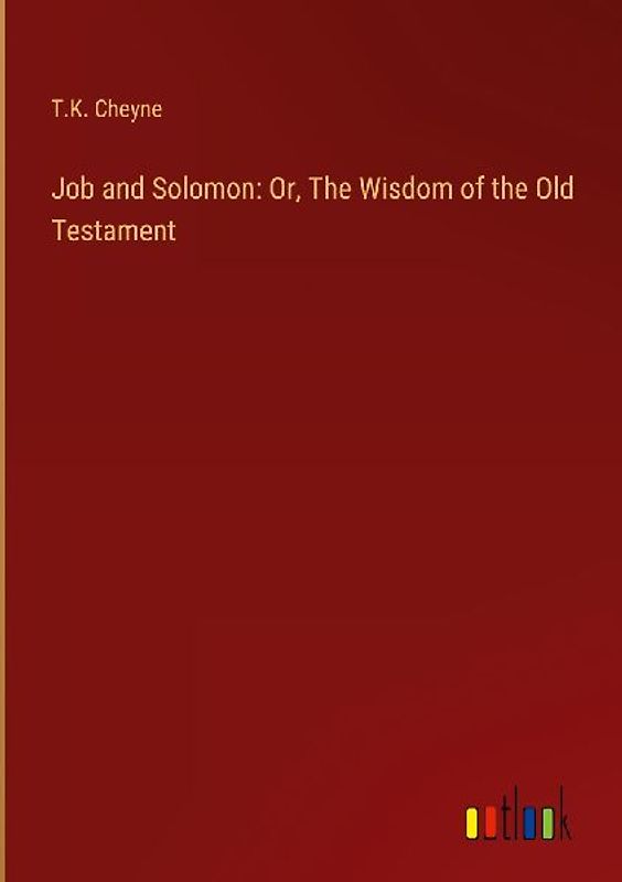 Job and Solomon: Or, The Wisdom of the Old Testament