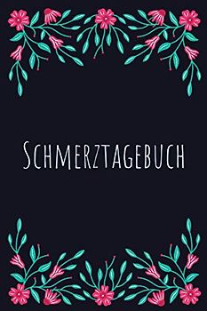 Schmerztagebuch: Schmerzprotokoll mit vorgedruckten Seiten zum Ausfüllen - Schmerzbuch zur Schmerztherapie und -behandlung