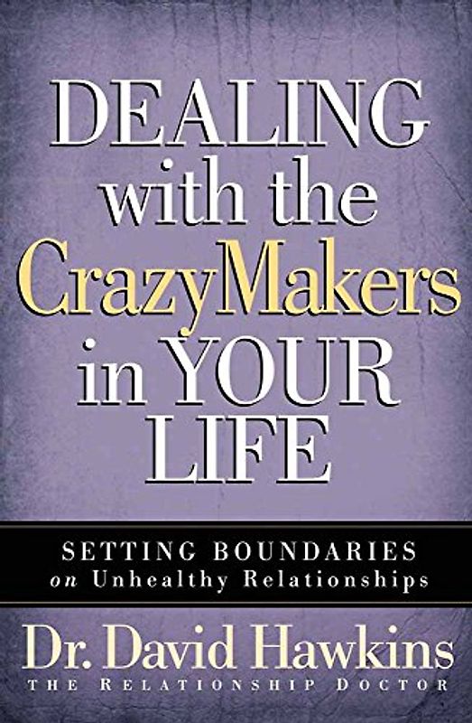 Dealing with the Crazymakers in Your Life