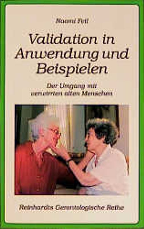 Validation in Anwendung und Beispielen. Der Umgang mit verwirrten alten Menschen