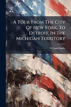 A Tour From The City Of New York, To Detroit, In The Michigan Territory