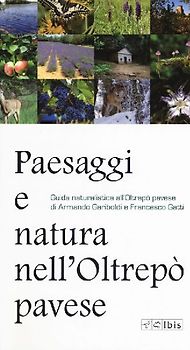 Paesaggi e natura nell'Oltrepò pavese. Guida naturalistica all'Oltrepò pavese