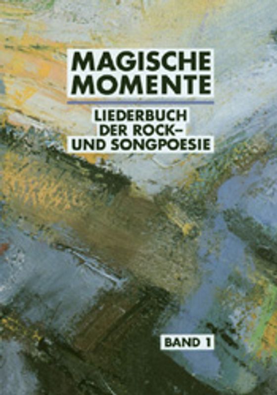 Magische Momente. Liederbuch der Rock- und Songpoesie. 105 Songs...