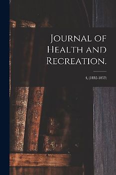 Journal of Health and Recreation.; 4, (1832-1833)