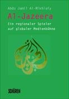 Al-Jazeera. Ein regionaler Spieler auf globaler Medienbühne