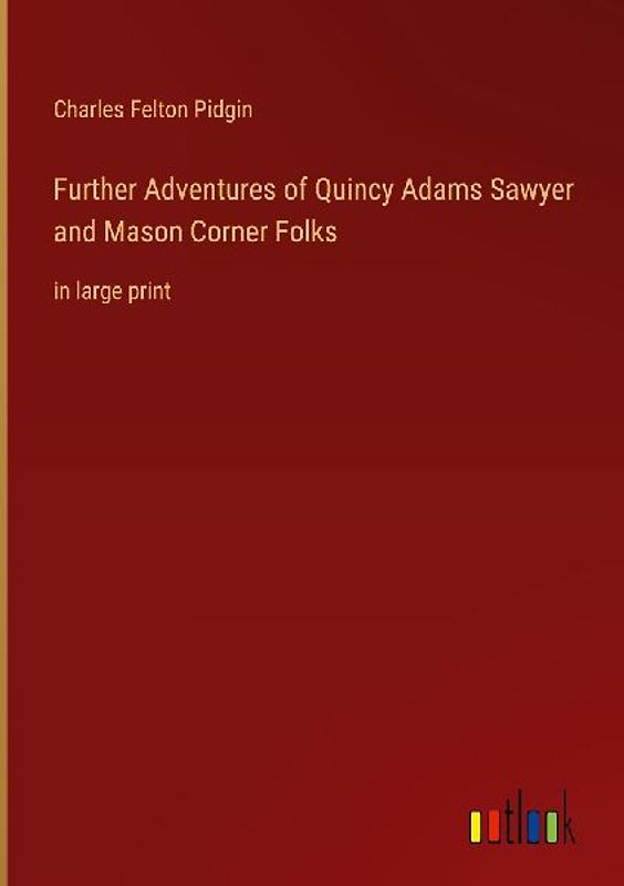 Further Adventures of Quincy Adams Sawyer and Mason Corner Folks
