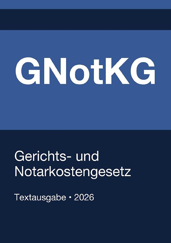 GNotKG - Gerichts- und Notarkostengesetz (Deutschland) 2026