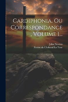 Cardiphonia, Ou Correspondance, Volume 1...