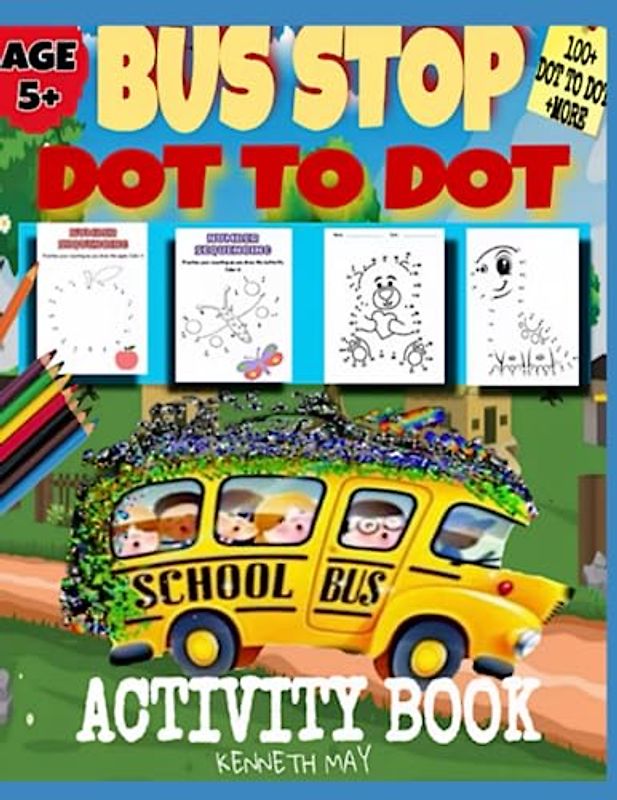 Bus Stop Dot to Dot Activity Book: 101 Pages Of Fun For Preschool Age, and Kids 5+: Dot to Dot Activity Book