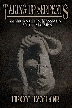 Taking Up Serpents: American Cults, Messiahs, and Madmen