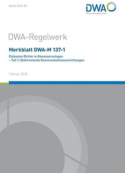 Merkblatt DWA-M 137-1 Einbauten Dritter in Abwasseranlagen - Teil 1: Elektronische Kommunikationseinrichtungen