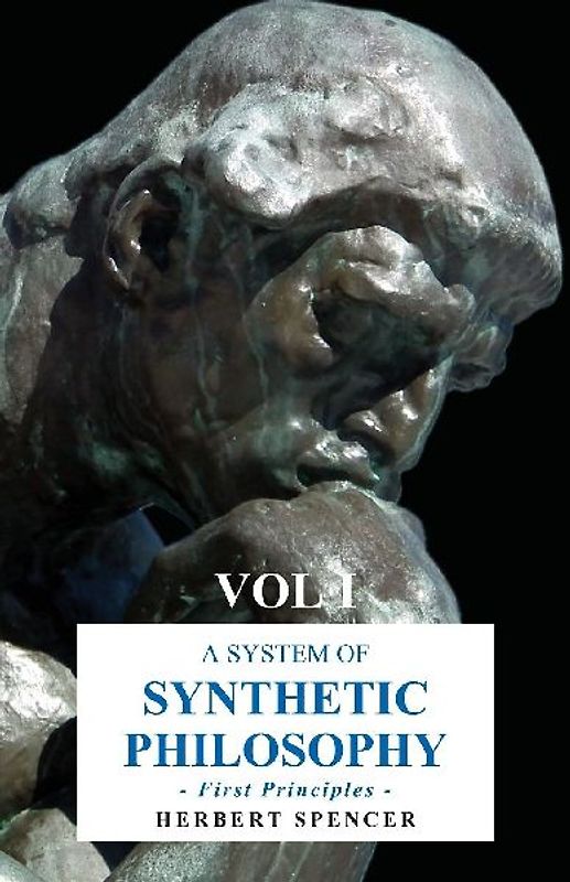 A System of Synthetic Philosophy - First Principles - Vol. I