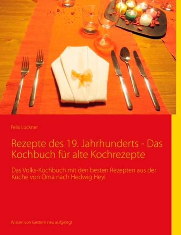 Rezepte des 19. Jahrhunderts - Das Kochbuch für alte Kochrezepte